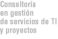 Consultoría
en gestión
de servicios de TI y proyectos